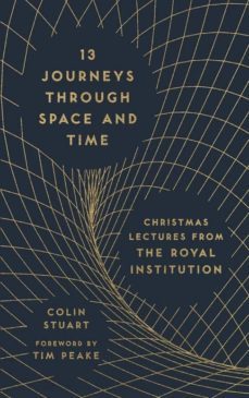 13 journeys through space and time: christmas lectures from the royal institution-colin stuart-9781782436874