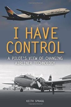 i have control: a pilot s view of changing airliner technology-keith spragg-9781785003974