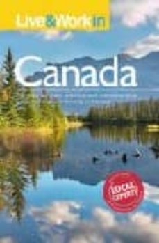 live and work in canada: the most accurate, practical and compreh hensive guide to living in canada-frances lemon-9781854584274