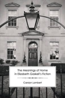 the meanings of home in elizabeth gaskells fiction-9781906469474