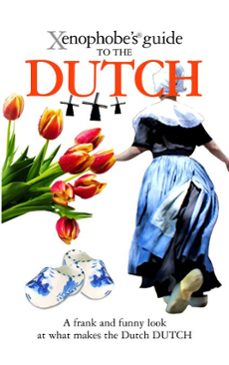 the xenophobe's guide to the dutch (ebook)-rodney bolt-9781908120274