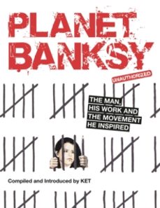 planet banksy: the man, his work and the movement he inspired-9781912785674