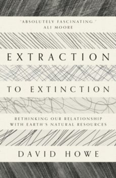 extraction to extinction-david howe-9781913393274
