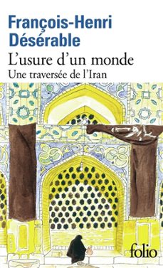 l usure d un monde : une traversee de l iran-françois-henri deserable-9782073058874