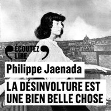 la desinvolture est une bien belle chose (audiolibro)-philippe jaenada-9782073092274
