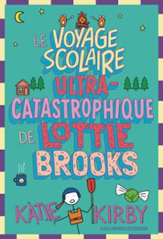 lottie brooks (tome 4) - le voyage scolaire ultra-catastrophique de lottie brooks (ebook)-katie kirby-9782075207874
