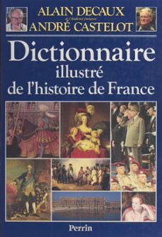 dictionnaire illustre de l'histoire de france (ebook)-alain decaux-9782262055974
