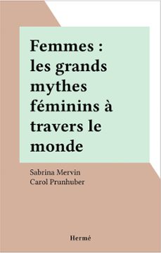 femmes : les grands mythes feminins a travers le monde (ebook)-sabrina mervin-carol prunhuber-9782402461474