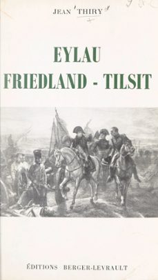 eylau, friedland, tilsit (ebook)-jean thiry-9782402645874