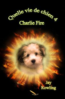 quelle vie de chien 4  charlie fire (audiolibro)-jay rowling-9782925178774