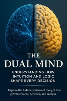 the dual mind understanding how intuition and logic shape every decision (ebook)-selene rothwell-9783565079674