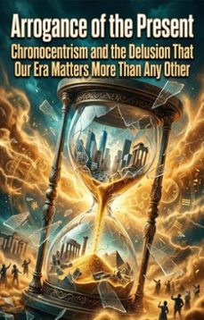 arrogance of the present (ebook)-phillip z. knudsen-9783565316274