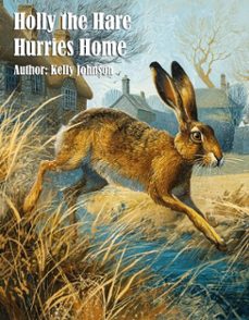 holly the hare hurries home (ebook)-kelly johnson-kelly johnson-9783692285474
