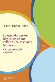 la estandarizacion linguistica de los relativos en el mundo hispanico (ebook)-carla amoros negre-9783954877874