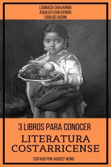 3 libros para conocer literatura costarricense (ebook)-lisimaco chavarria-aquileo echeverria-carlos gagini-9783985941674