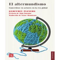 el altermundismo - convertirse en actores en la era global-geoffrey pleyers-9786071687074