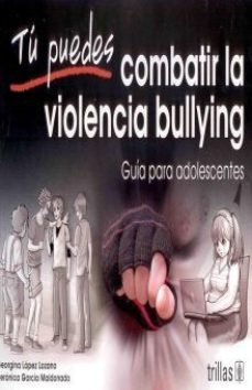 tu puedes combatir la violencia bullying-georgina y otro lopez lozano-9786071716774