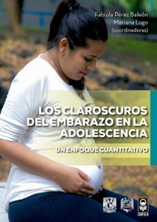 los claroscuros del embarazo en la adolescencia. un enfoque cuantitativo (ebook)-9786073066174