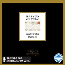 iras y no volveras (audiolibro)-jose emilio pacheco-9786073917674