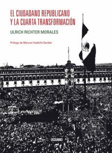 el ciudadano republicano y la cuarta transformacion (ebook)-ulrich richter-9786075570174
