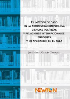 el metodo de caso en la administracion publica, ciencias politicas y relaciones internacionales: enfoques y su aplicacion en el aula (ebook)-9786078872374