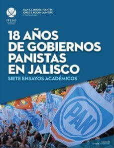 18 años de gobiernos panistas en jalisco: siete ensayos académicos (ebook)-angel lorenzo florido alejo-9786079473174
