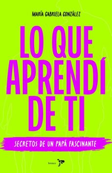 lo que aprendi de ti (ebook)-maria gabriela gonzález-9786287804074
