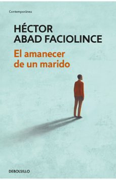 el amanecer de un marido-hector abad faciolince-9786287824874