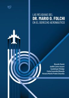 las reliquias del dr. mario o. folchi en el derecho aeronautico (ebook)-ricardo trevisi-judith castro jozami-cintia caserotto miranda-9786313066674