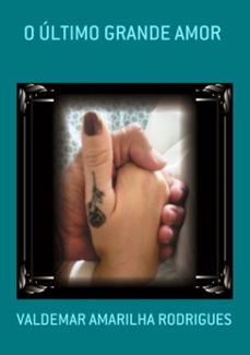 o ultimo grande amor (ebook)-valdemar amarilha rodrigues-9786500052374