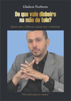 " de que vale dinheiro na mo do tolo" (ebook)-gladson norberto da silva-9786500570274