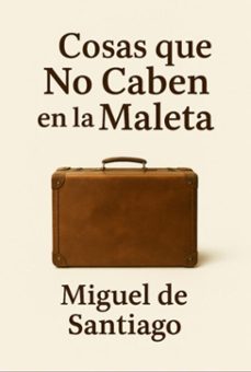 cosas que no caben en la maleta (ebook)-miguel de santiago-9786501426174
