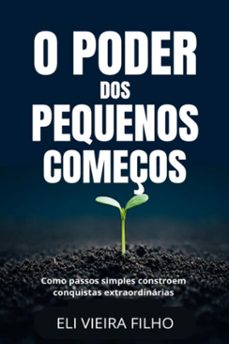o poder dos pequenos começos (ebook)-eli vieira filho-9786501474274