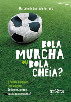bola murcha ou bola cheia? o futebol brasileiro tem soluço?: reflexes, erros e medidas necessarias! (ebook)-marcelo de azevedo ferreira-9786525090474