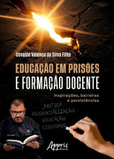 educaço em prises e formaço docente: inspiraçes, barreiras e persistencias (ebook)-osvaldo valença da silva filho-9786525095974
