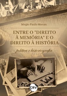 entre o "direito a memoria" e o direito a historia (ebook)-sérgio paulo morais-9786525155074