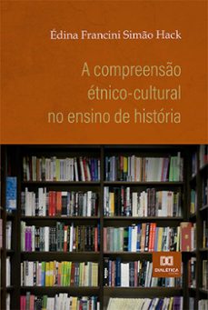a compreenso etnico-cultural no ensino de historia (ebook)-édina francini simão hack-9786525223674