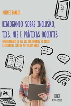 dialogando sobre incluso, tics, nee e praticas docentes (ebook)-aldenei barros-9786525225074