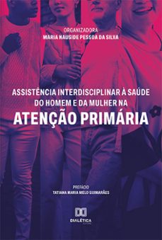 assistencia interdisciplinar a saude do homem e da mulher na atenço primaria (ebook)-maria nauside pessoa da silva-9786525250274