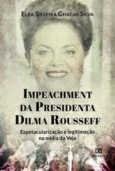 impeachment da presidenta dilma rousseff (ebook)-elba silveira chagas silva-9786525265674
