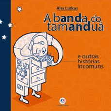 a banda do tamanduá e outras histórias incomuns (ebook)-alex lutkus-9786526101674