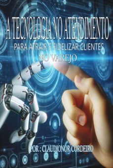 o uso de tecnologia no atendimento para atrair e fidelizar clientes (ebook)-claudionor cordeiro-9786526626474