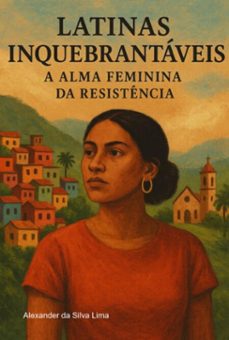 latinas inquebrataveis (ebook)-alexander silva da lima-9786526649374