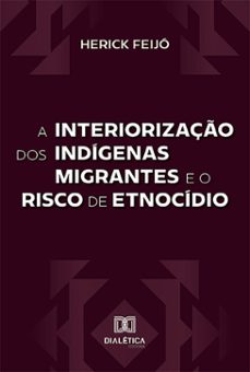 a interiorizaço dos indigenas migrantes e o risco de etnocidio (ebook)-9786527038474