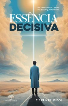 essencia decisiva: como nossas escolhas revelam quem somos (ebook)-marla de rossi-9786552393074