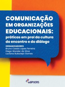 comunicaço em organizaçes educacionais: praticas em prol da cultura do encontro e do dialogo (ebook)-bruno cassio lopes ferreira-diego wander santos silva-luciana buksztejn gomes-9786556230474