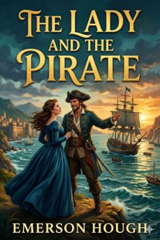 the lady and the pirate / being the plain tale of a diligent pirate and a fair captive (ebook)-emerson hough-9786726582174