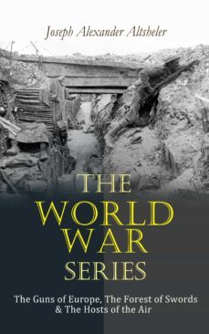 the world war series: the guns of europe, the forest of swords &amp; the hosts of the air (ebook)-joseph alexander altsheler-9788027303274