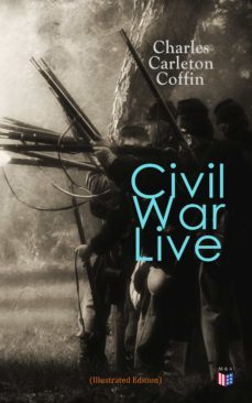 civil war live (illustrated edition) (ebook)-charles carleton coffin-9788027304974