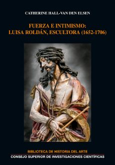 fuerza e intimismo: luisa roldan, escultora (1652-1706)-catherine hall van den elsen-9788400103774